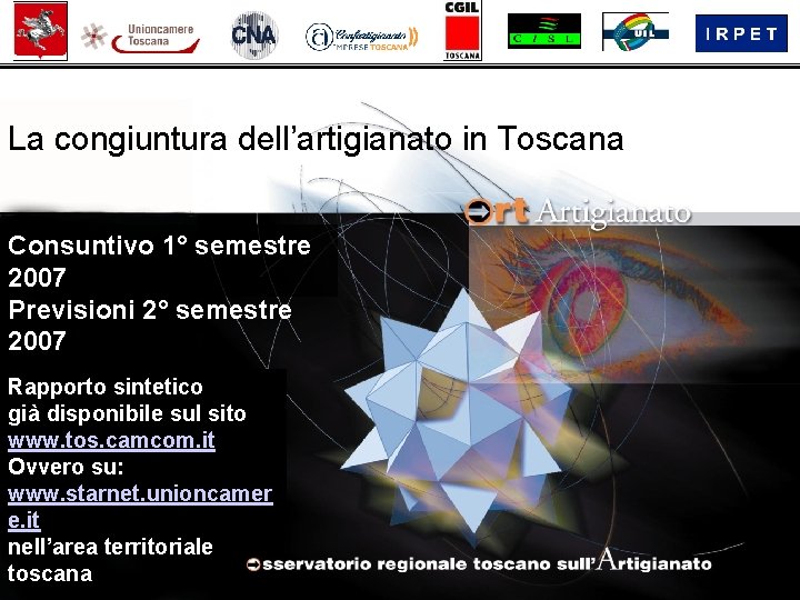 La congiuntura dell’artigianato in Toscana Consuntivo 1° semestre 2007 Previsioni 2° semestre 2007 Rapporto