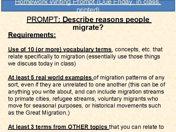 Homework Writing Prompt (Due Friday, in class, printed) PROMPT: Describe reasons people migrate? Requirements: