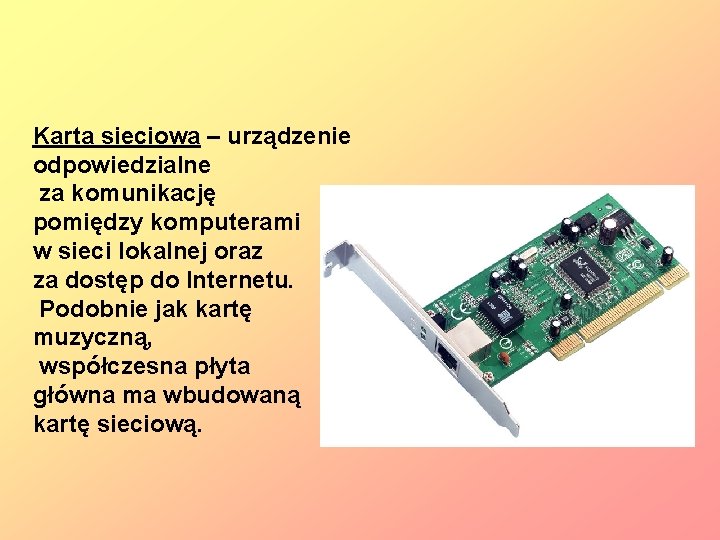 Karta sieciowa – urządzenie odpowiedzialne za komunikację pomiędzy komputerami w sieci lokalnej oraz za