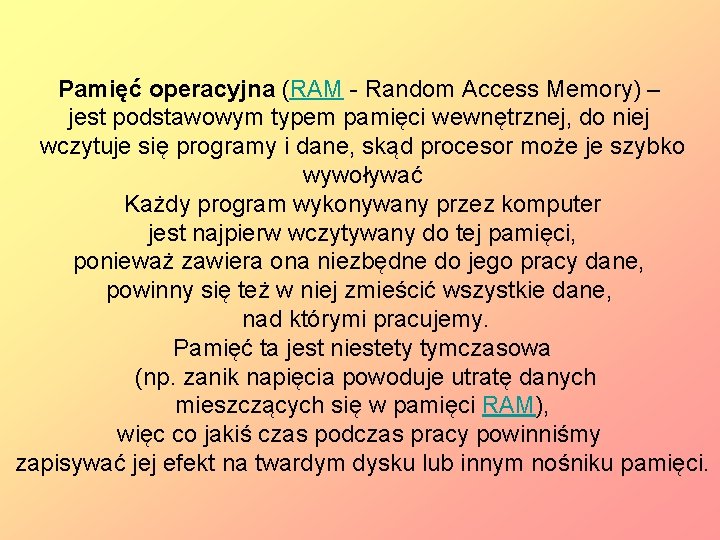 Pamięć operacyjna (RAM - Random Access Memory) – jest podstawowym typem pamięci wewnętrznej, do