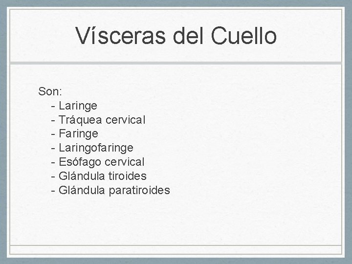 Vísceras del Cuello Son: - Laringe - Tráquea cervical - Faringe - Laringofaringe -