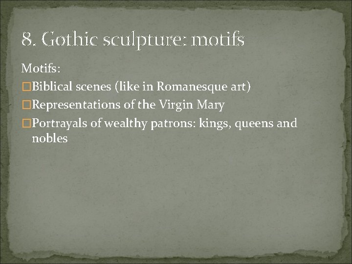 8. Gothic sculpture: motifs Motifs: �Biblical scenes (like in Romanesque art) �Representations of the