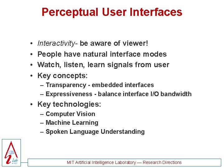 Perceptual User Interfaces • • Interactivity- be aware of viewer! People have natural interface Perceptual User Interfaces • • Interactivity- be aware of viewer! People have natural interface