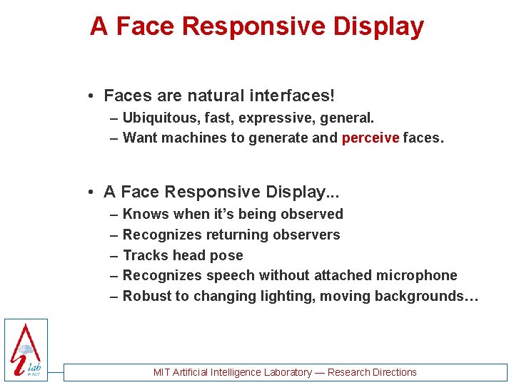 A Face Responsive Display • Faces are natural interfaces! – Ubiquitous, fast, expressive, general. A Face Responsive Display • Faces are natural interfaces! – Ubiquitous, fast, expressive, general.
