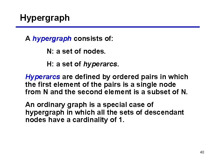 Hypergraph A hypergraph consists of: N: a set of nodes. H: a set of