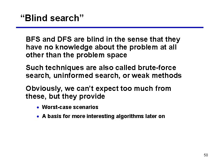 “Blind search” BFS and DFS are blind in the sense that they have no