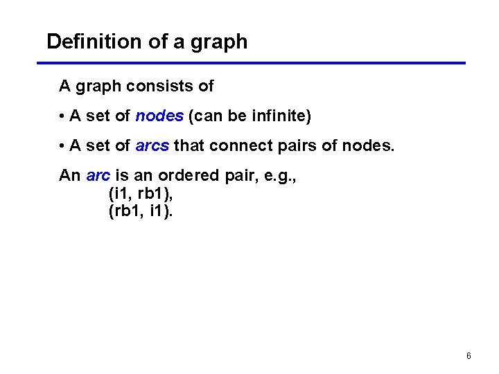 Definition of a graph A graph consists of • A set of nodes (can