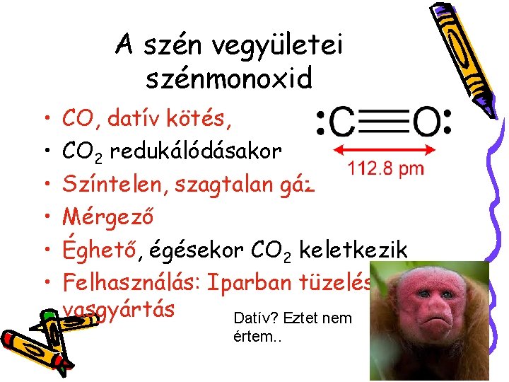 A szén vegyületei szénmonoxid • • • CO, datív kötés, CO 2 redukálódásakor Színtelen,