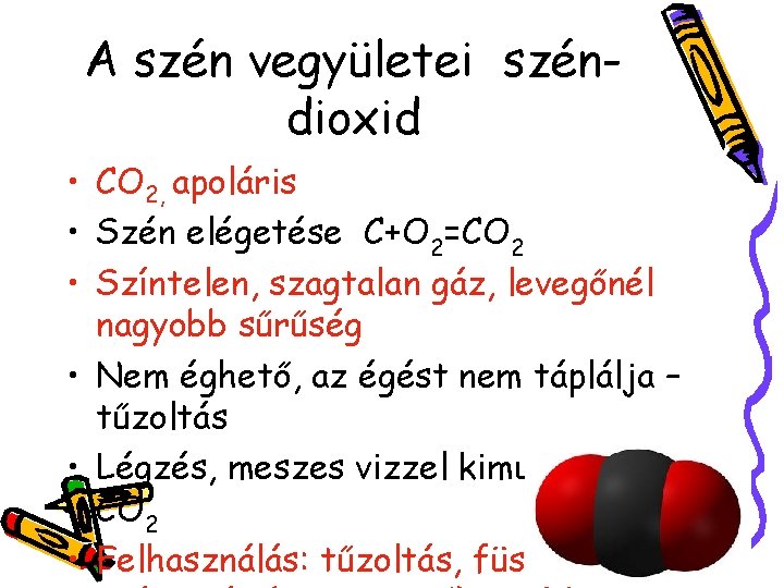 A szén vegyületei széndioxid • CO 2, apoláris • Szén elégetése C+O 2=CO 2