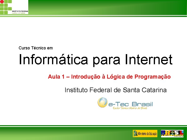Curso Técnico em Informática para Internet Aula 1 – Introdução à Lógica de Programação