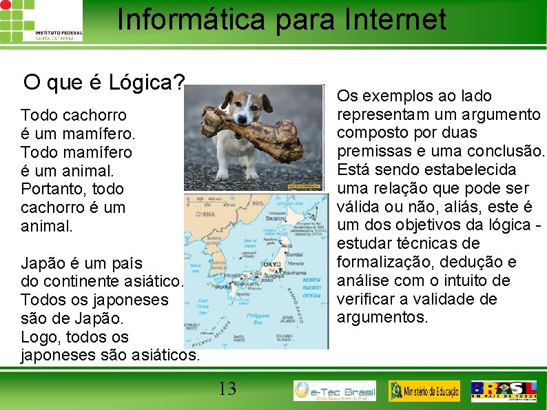 Informática para Internet O que é Lógica? Os exemplos ao lado representam um argumento