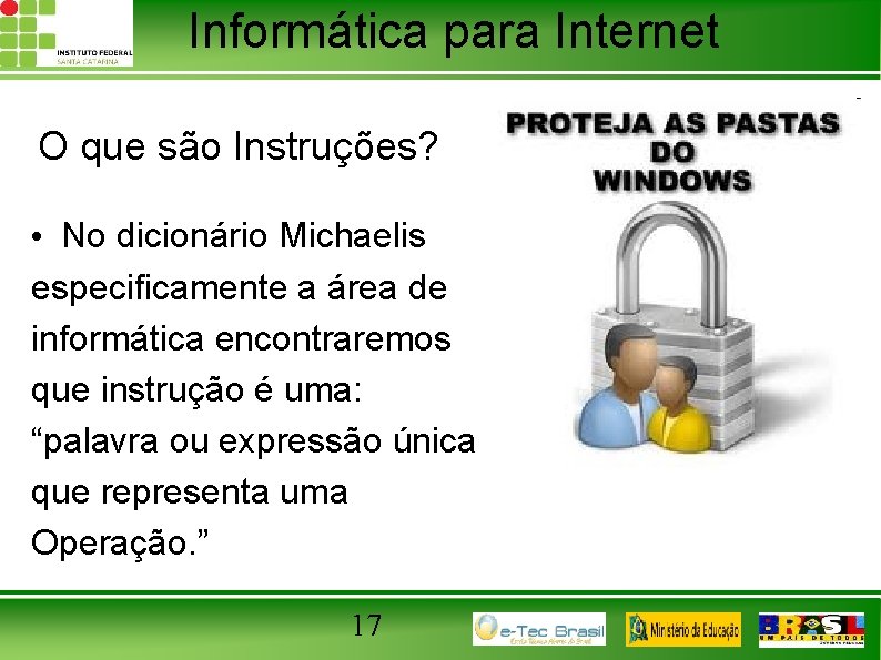 Informática para Internet O que são Instruções? • No dicionário Michaelis especificamente a área