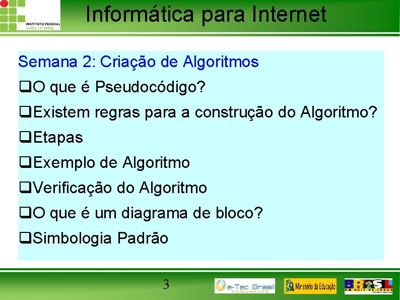 Informática para Internet Semana 2: Criação de Algoritmos q. O que é Pseudocódigo? q.