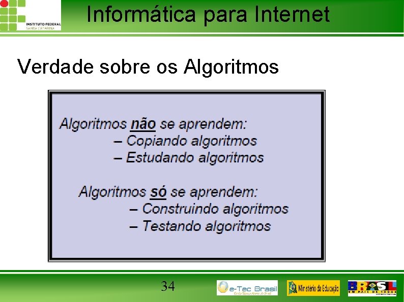 Informática para Internet Verdade sobre os Algoritmos 34 