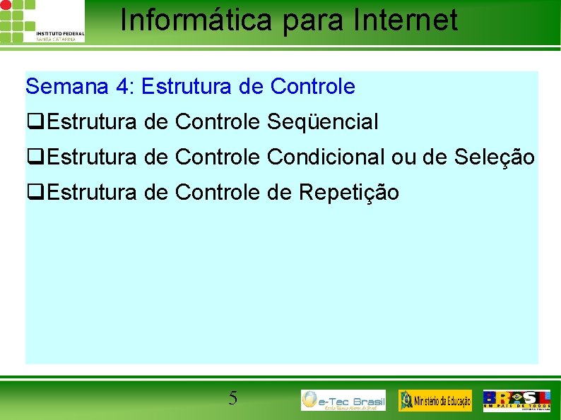 Informática para Internet Semana 4: Estrutura de Controle q. Estrutura de Controle Seqüencial q.