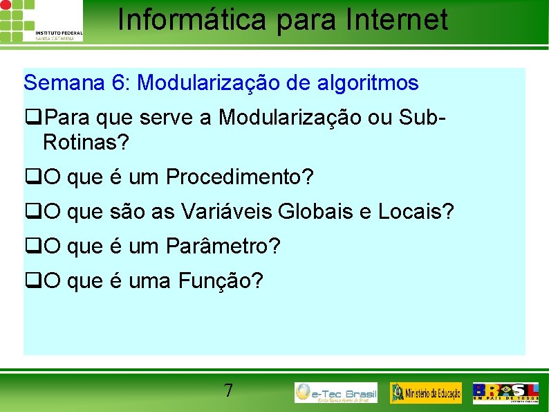 Informática para Internet Semana 6: Modularização de algoritmos q. Para que serve a Modularização