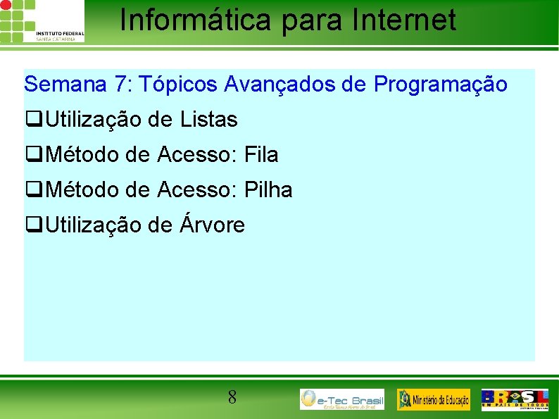 Informática para Internet Semana 7: Tópicos Avançados de Programação q. Utilização de Listas q.