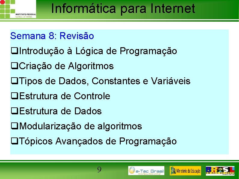 Informática para Internet Semana 8: Revisão q. Introdução à Lógica de Programação q. Criação