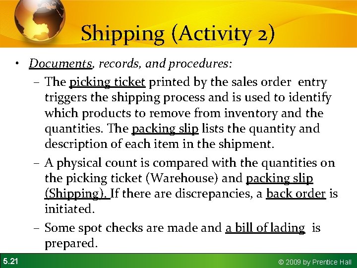 Shipping (Activity 2) • Documents, records, and procedures: – The picking ticket printed by Shipping (Activity 2) • Documents, records, and procedures: – The picking ticket printed by