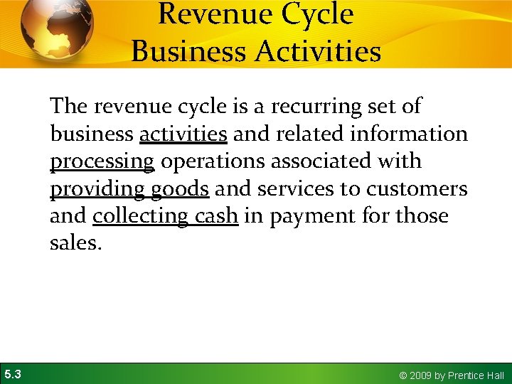 Revenue Cycle Business Activities The revenue cycle is a recurring set of business activities Revenue Cycle Business Activities The revenue cycle is a recurring set of business activities