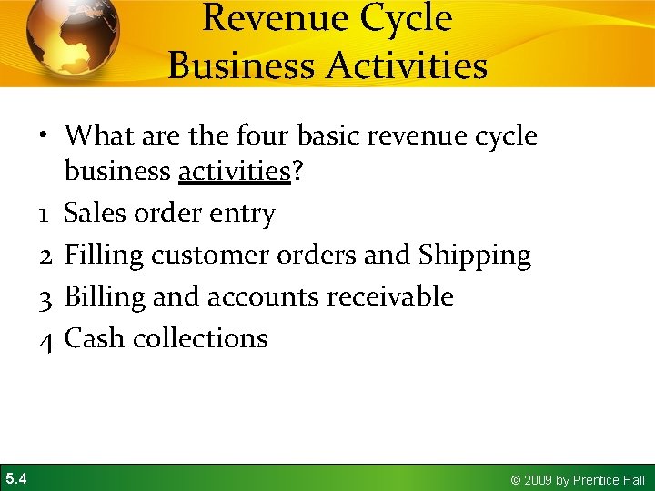Revenue Cycle Business Activities • What are the four basic revenue cycle business activities? Revenue Cycle Business Activities • What are the four basic revenue cycle business activities?
