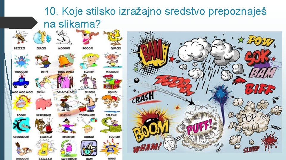 10. Koje stilsko izražajno sredstvo prepoznaješ na slikama? 