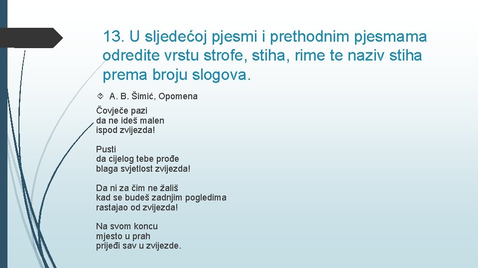 13. U sljedećoj pjesmi i prethodnim pjesmama odredite vrstu strofe, stiha, rime te naziv