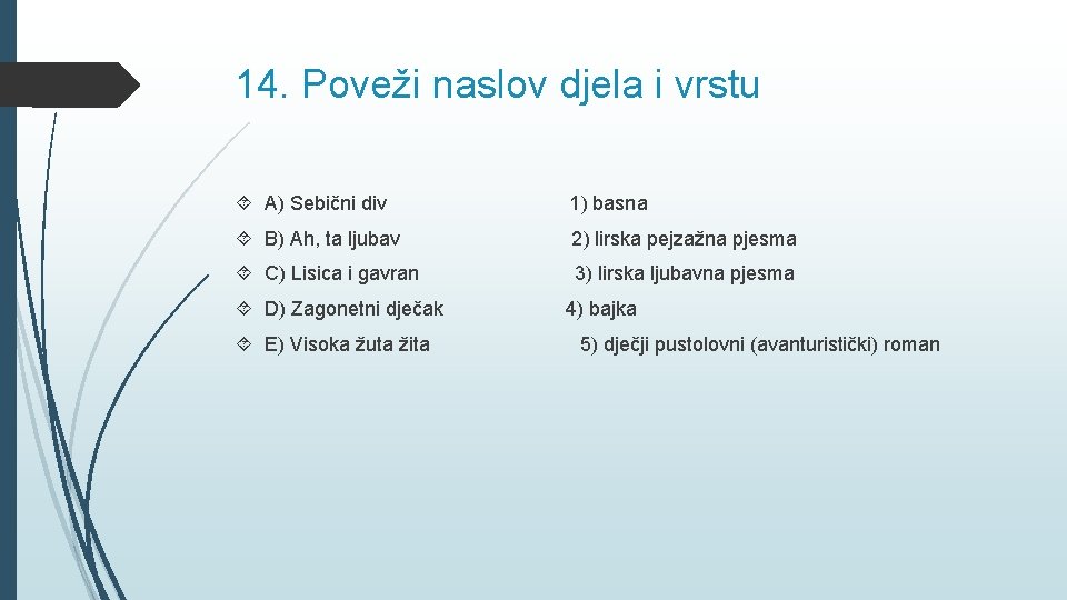 14. Poveži naslov djela i vrstu A) Sebični div 1) basna B) Ah, ta