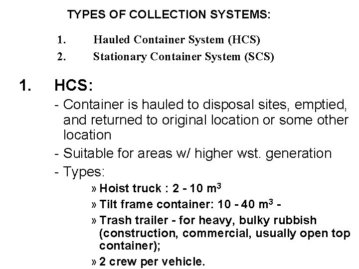 TYPES OF COLLECTION SYSTEMS: 1. 2. 1. Hauled Container System (HCS) Stationary Container System