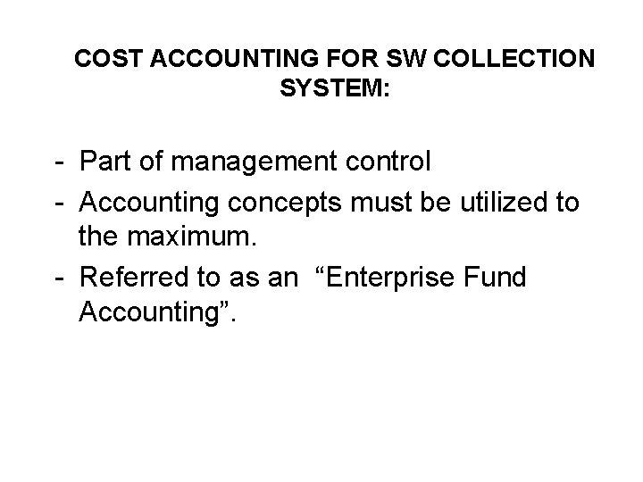 COST ACCOUNTING FOR SW COLLECTION SYSTEM: - Part of management control - Accounting concepts