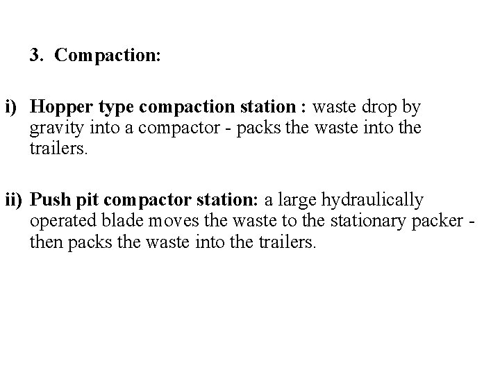 3. Compaction: i) Hopper type compaction station : waste drop by gravity into a
