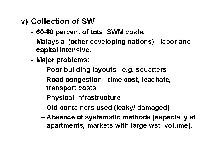 v) Collection of SW - 60 -80 percent of total SWM costs. - Malaysia