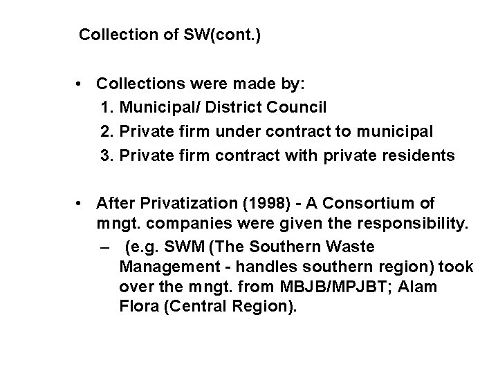 Collection of SW(cont. ) • Collections were made by: 1. Municipal/ District Council 2.