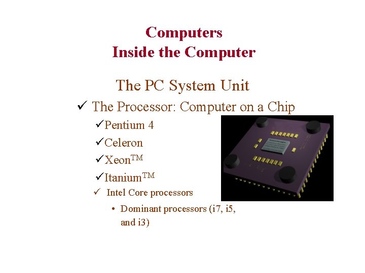 Computers Inside the Computer The PC System Unit ü The Processor: Computer on a