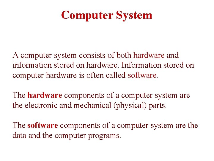 Computer System A computer system consists of both hardware and information stored on hardware.