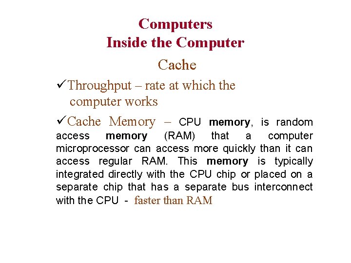 Computers Inside the Computer Cache üThroughput – rate at which the computer works üCache