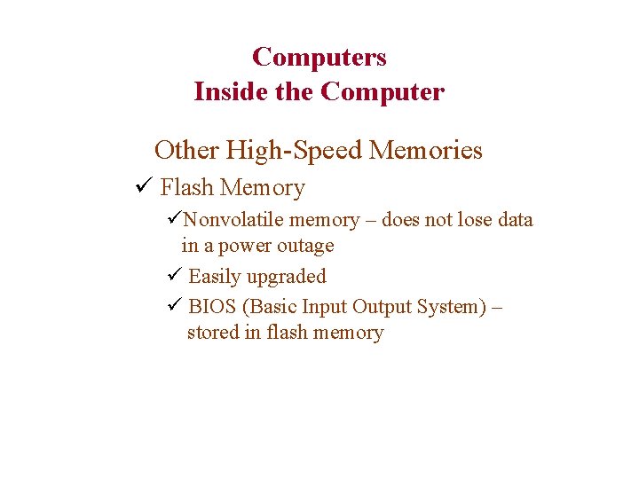 Computers Inside the Computer Other High-Speed Memories ü Flash Memory üNonvolatile memory – does