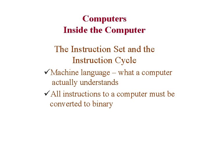 Computers Inside the Computer The Instruction Set and the Instruction Cycle üMachine language –