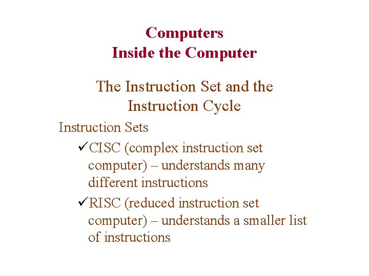 Computers Inside the Computer The Instruction Set and the Instruction Cycle Instruction Sets üCISC