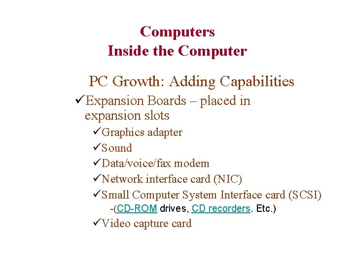 Computers Inside the Computer PC Growth: Adding Capabilities üExpansion Boards – placed in expansion