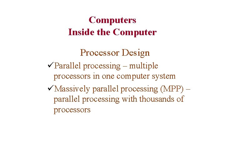 Computers Inside the Computer Processor Design üParallel processing – multiple processors in one computer