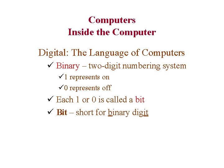 Computers Inside the Computer Digital: The Language of Computers ü Binary – two-digit numbering