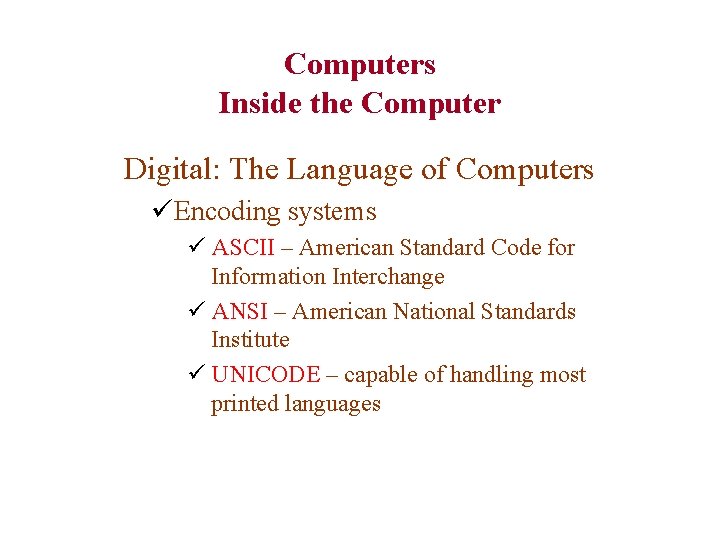 Computers Inside the Computer Digital: The Language of Computers üEncoding systems ü ASCII –