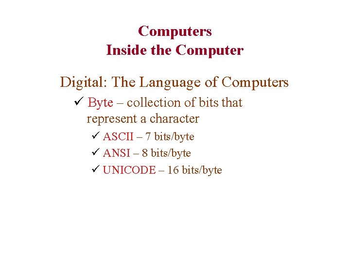 Computers Inside the Computer Digital: The Language of Computers ü Byte – collection of