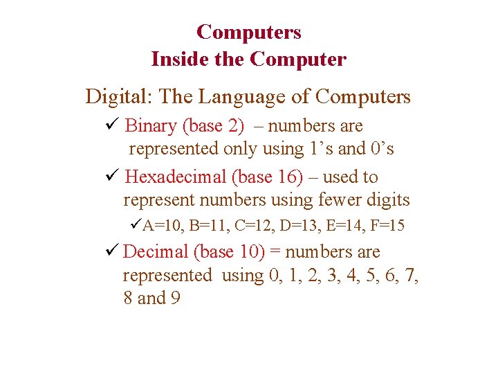 Computers Inside the Computer Digital: The Language of Computers ü Binary (base 2) –