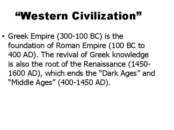 “Western Civilization” • Greek Empire (300 -100 BC) is the foundation of Roman Empire