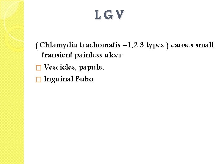 LGV ( Chlamydia trachomatis – 1, 2, 3 types ) causes small transient painless