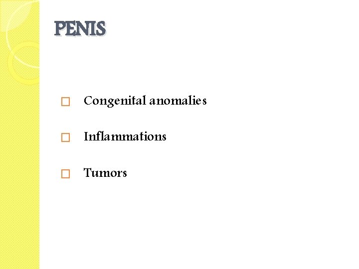 PENIS � Congenital anomalies � Inflammations � Tumors 