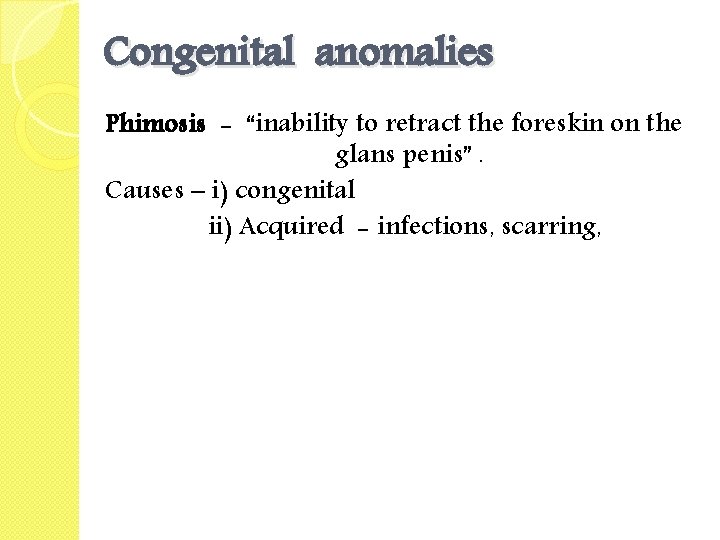Congenital anomalies Phimosis - “inability to retract the foreskin on the glans penis”. Causes