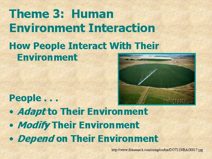 Theme 3: Human Environment Interaction How People Interact With Their Environment People. . .